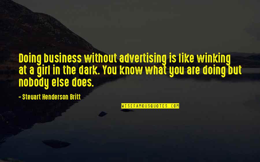 Dearious Quotes By Steuart Henderson Britt: Doing business without advertising is like winking at Dearious Quotes By Steuart Henderson Britt: Doing business without advertising is like winking at