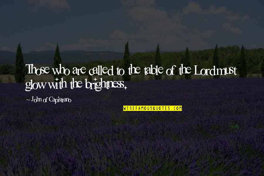 Dearis Davis Quotes By John Of Capistrano: Those who are called to the table of Dearis Davis Quotes By John Of Capistrano: Those who are called to the table of