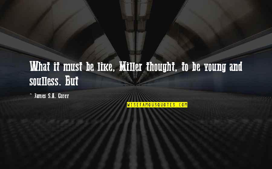 Deariso Quotes By James S.A. Corey: What it must be like, Miller thought, to