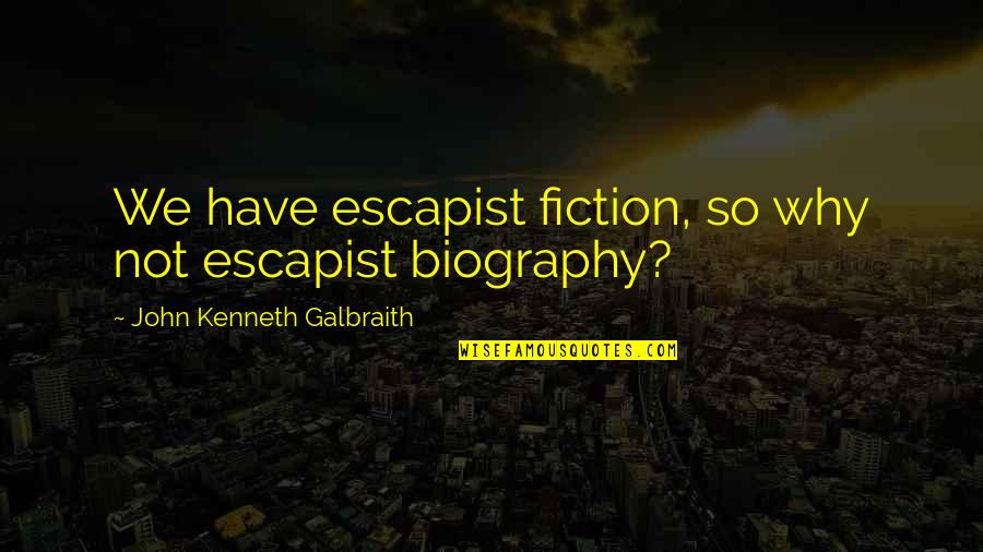 Dearling Trial In Adams Quotes By John Kenneth Galbraith: We have escapist fiction, so why not escapist Dearling Trial In Adams Quotes By John Kenneth Galbraith: We have escapist fiction, so why not escapist