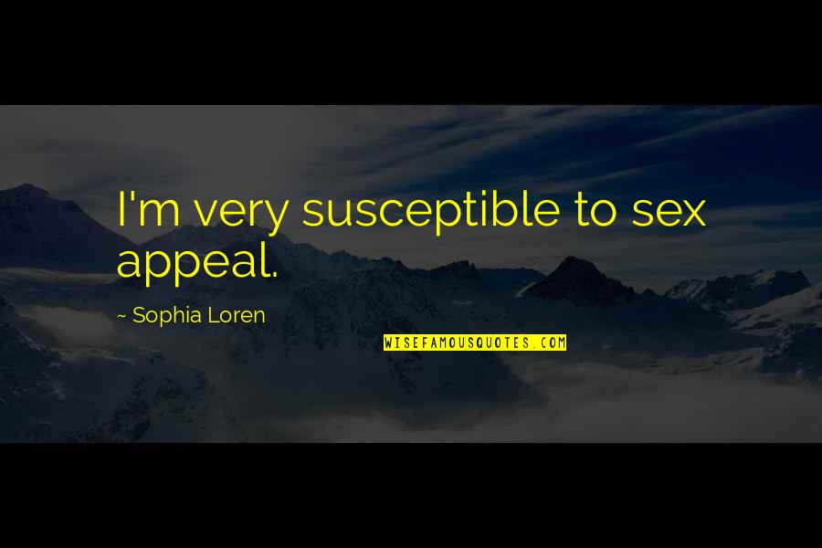 Dearling Trial In Adams Quotes By Sophia Loren: I'm very susceptible to sex appeal. Dearling Trial In Adams Quotes By Sophia Loren: I'm very susceptible to sex appeal.