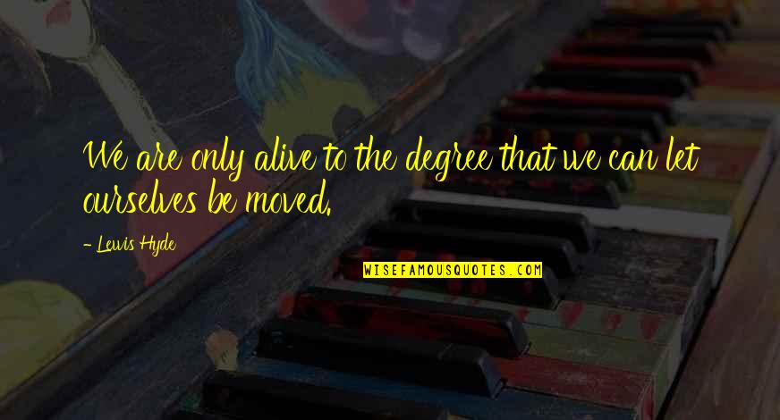 Dearly Beloved Quotes By Lewis Hyde: We are only alive to the degree that