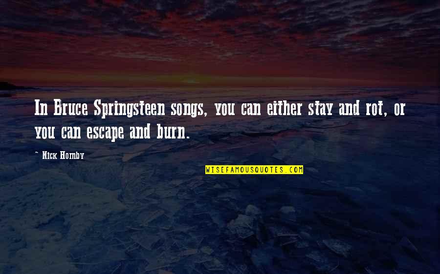 Dearly Departed Play Quotes By Nick Hornby: In Bruce Springsteen songs, you can either stay