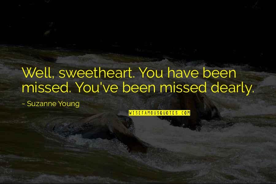 Dearly Missed Quotes By Suzanne Young: Well, sweetheart. You have been missed. You've been