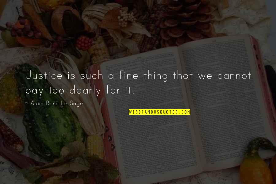 Dearly Quotes By Alain-Rene Le Sage: Justice is such a fine thing that we Dearly Quotes By Alain-Rene Le Sage: Justice is such a fine thing that we