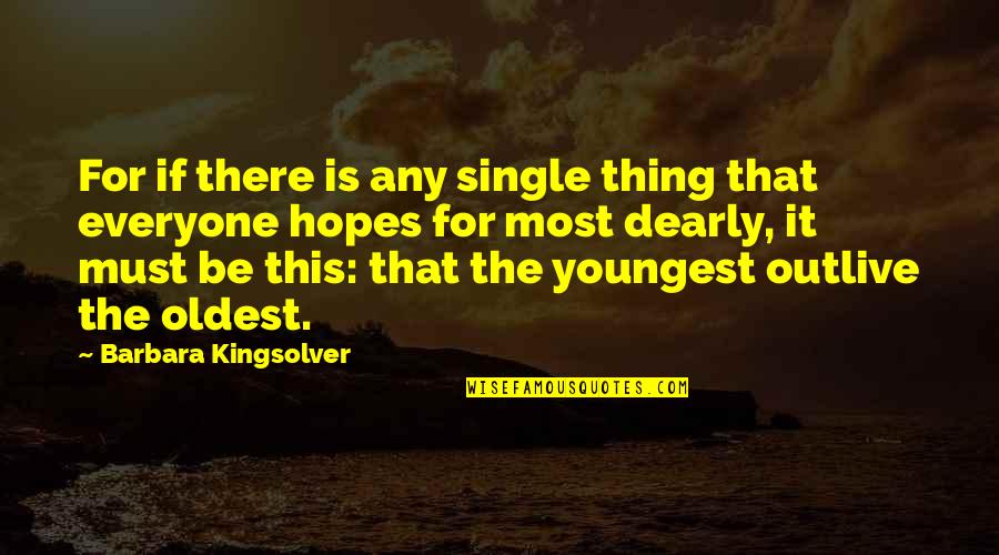 Dearly Quotes By Barbara Kingsolver: For if there is any single thing that Dearly Quotes By Barbara Kingsolver: For if there is any single thing that