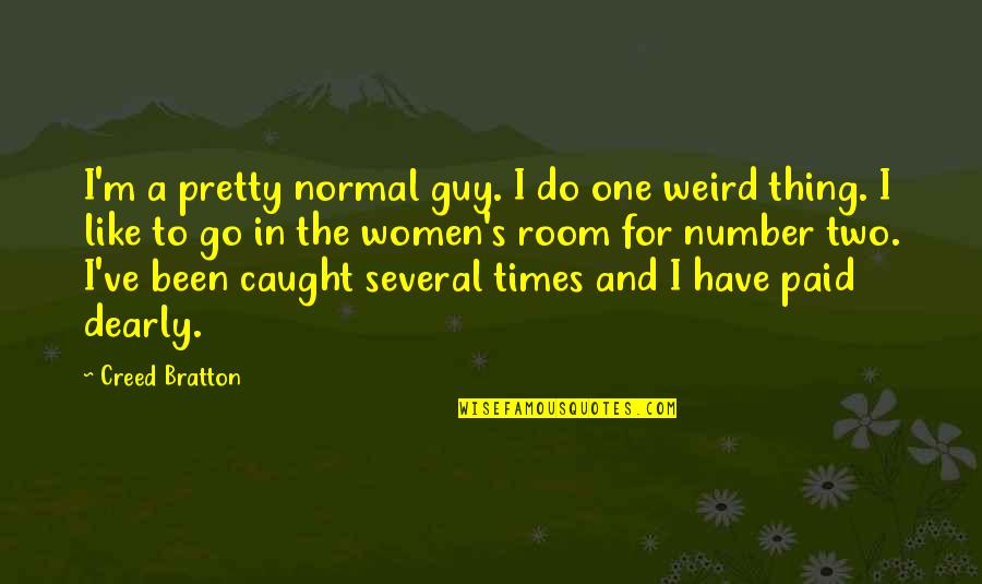 Dearly Quotes By Creed Bratton: I'm a pretty normal guy. I do one Dearly Quotes By Creed Bratton: I'm a pretty normal guy. I do one