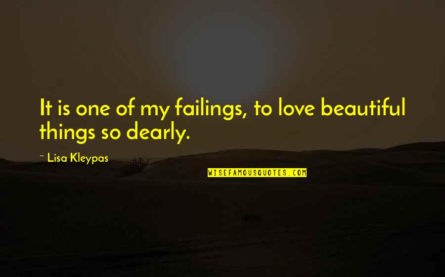 Dearly Quotes By Lisa Kleypas: It is one of my failings, to love