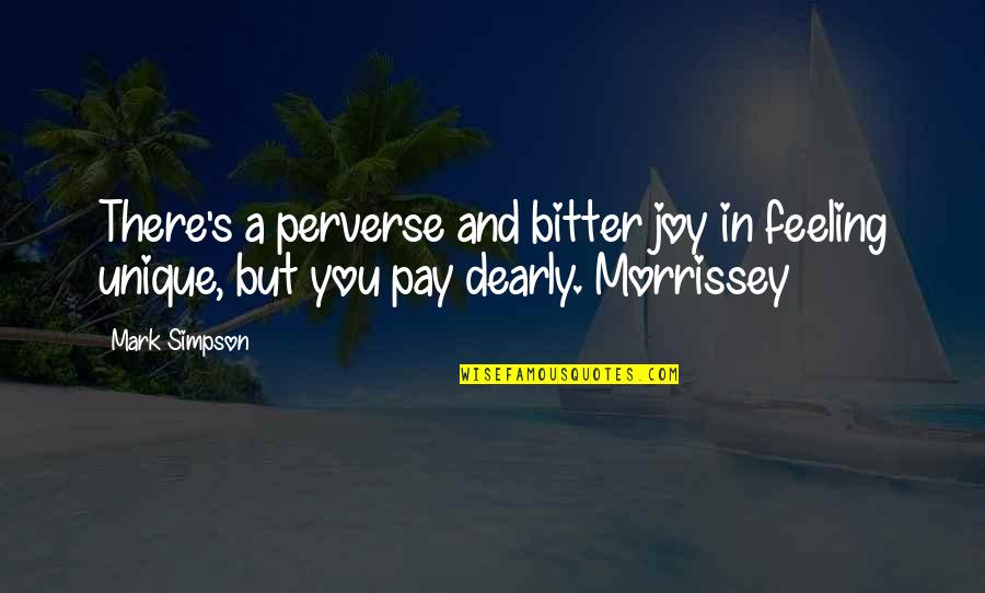 Dearly Quotes By Mark Simpson: There's a perverse and bitter joy in feeling