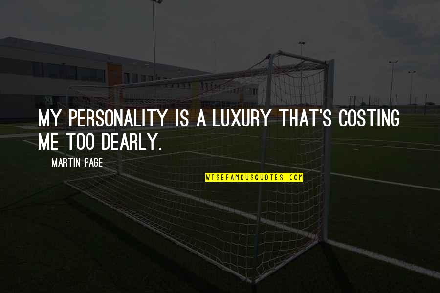 Dearly Quotes By Martin Page: My personality is a luxury that's costing me Dearly Quotes By Martin Page: My personality is a luxury that's costing me