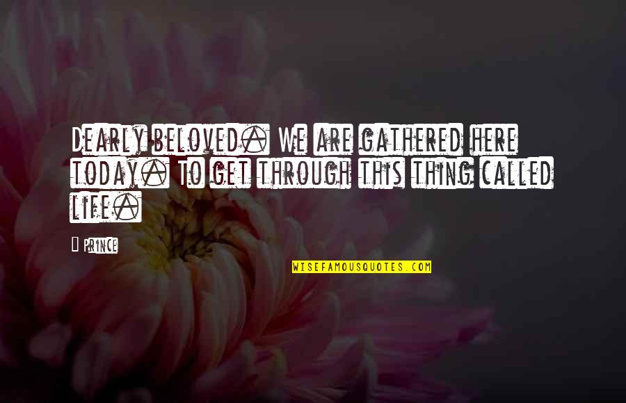 Dearly Quotes By Prince: Dearly beloved. We are gathered here today. To