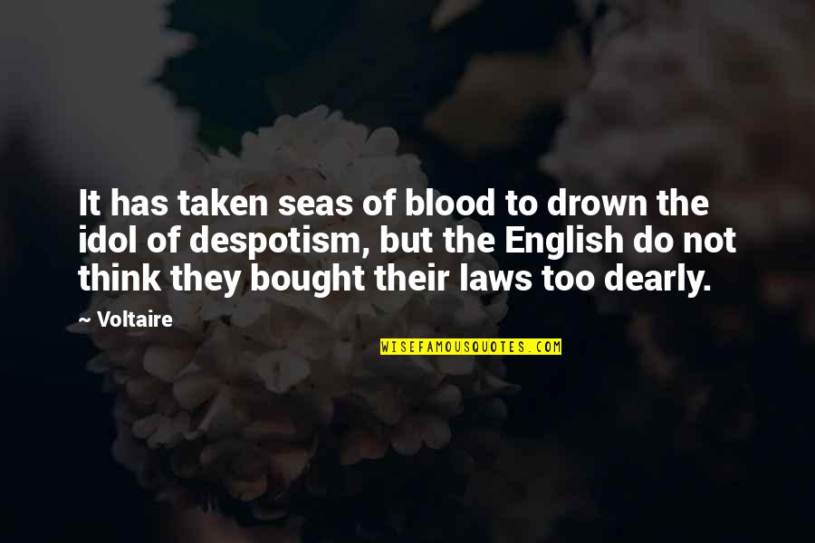 Dearly Quotes By Voltaire: It has taken seas of blood to drown Dearly Quotes By Voltaire: It has taken seas of blood to drown