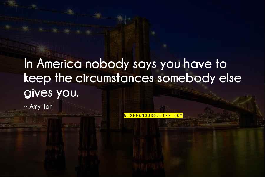 Dearringer Quotes By Amy Tan: In America nobody says you have to keep