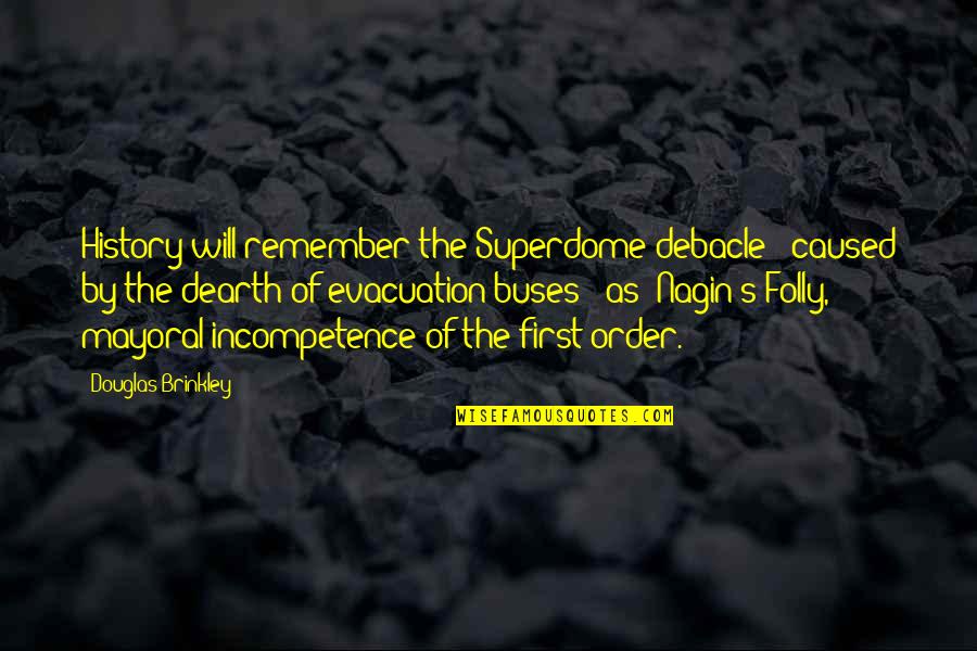 Dearth Quotes By Douglas Brinkley: History will remember the Superdome debacle - caused