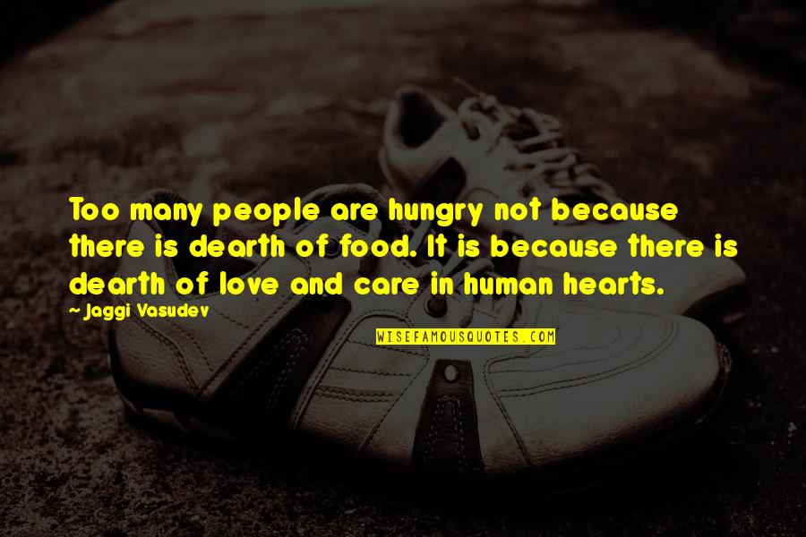 Dearth Quotes By Jaggi Vasudev: Too many people are hungry not because there
