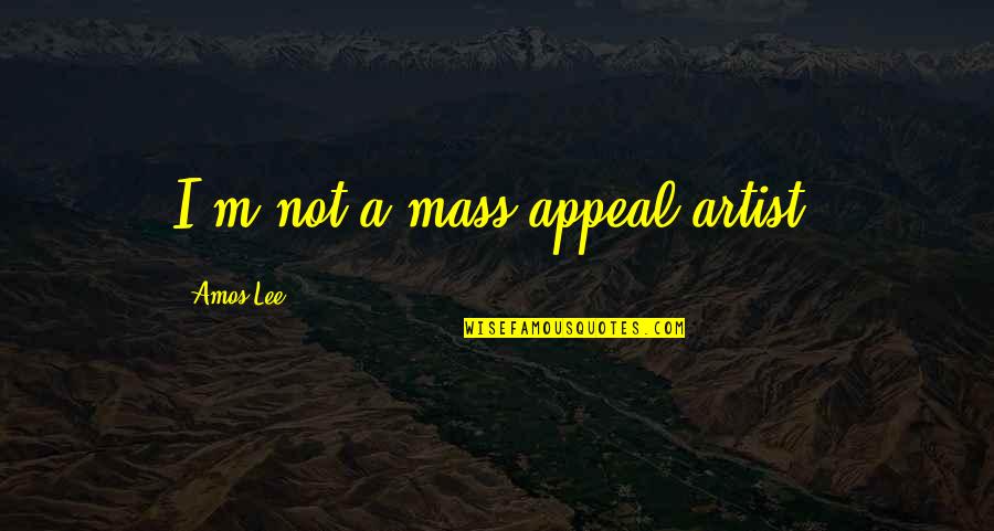Deas Vail Quotes By Amos Lee: I'm not a mass-appeal artist. Deas Vail Quotes By Amos Lee: I'm not a mass-appeal artist.