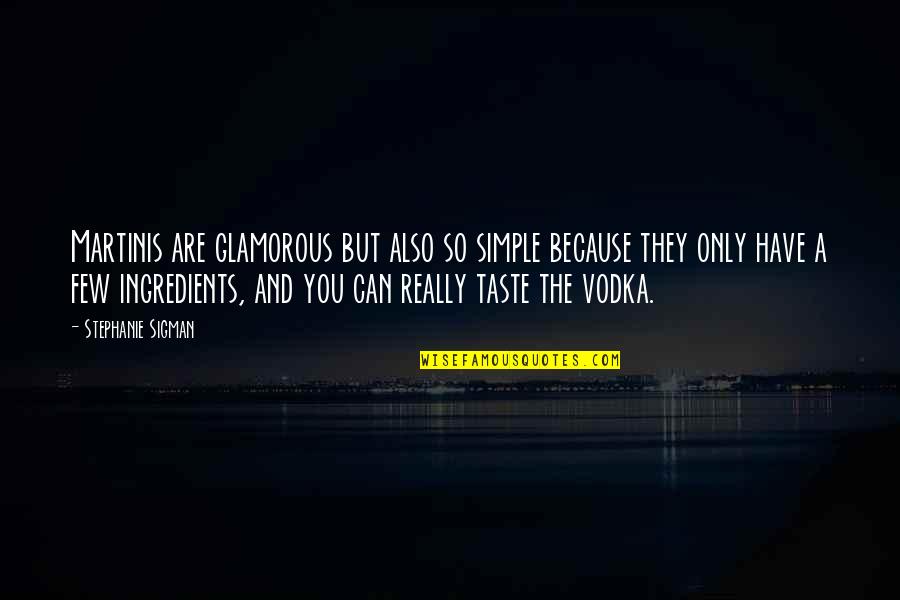 Deasey Deasey Quotes By Stephanie Sigman: Martinis are glamorous but also so simple because