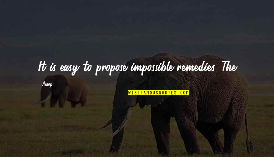 Deasey Mahoney Quotes By Aesop: It is easy to propose impossible remedies. The