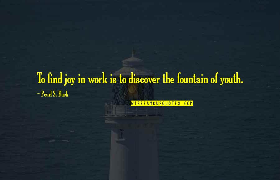 Deasey Mahoney Quotes By Pearl S. Buck: To find joy in work is to discover