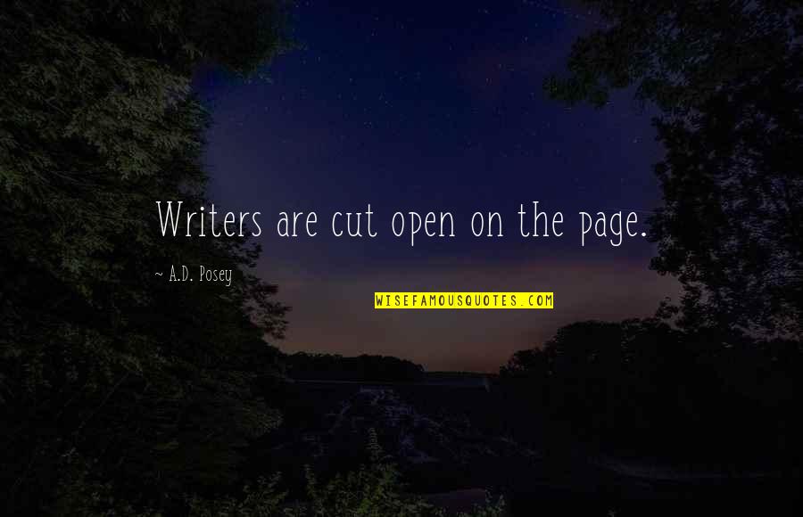 Deasil Quotes By A.D. Posey: Writers are cut open on the page. Deasil Quotes By A.D. Posey: Writers are cut open on the page.