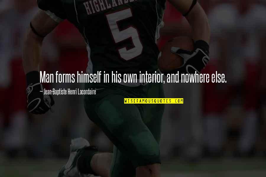 Deasil Quotes By Jean-Baptiste Henri Lacordaire: Man forms himself in his own interior, and Deasil Quotes By Jean-Baptiste Henri Lacordaire: Man forms himself in his own interior, and