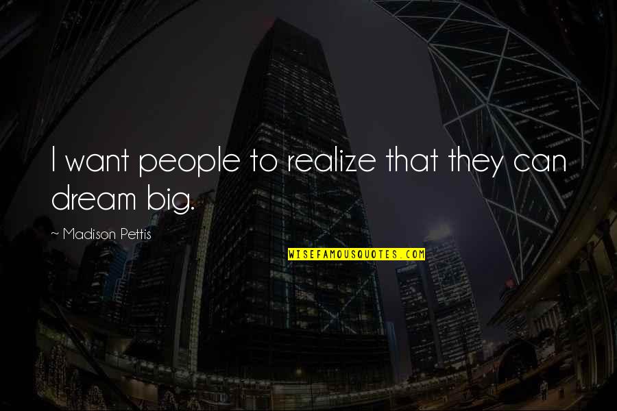 Deasil Works Quotes By Madison Pettis: I want people to realize that they can