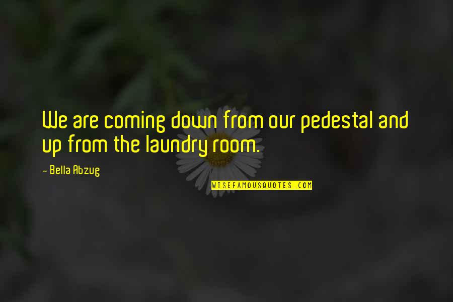 Death Albus Dumbledore Quotes By Bella Abzug: We are coming down from our pedestal and