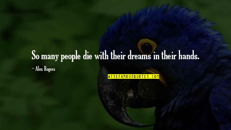 Death And After Life Quotes By Alex Rogers: So many people die with their dreams in