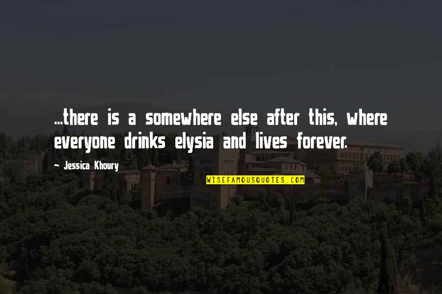 Death And After Life Quotes By Jessica Khoury: ...there is a somewhere else after this, where