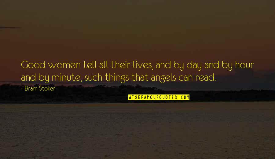 Death And Appreciating Life Quotes By Bram Stoker: Good women tell all their lives, and by Death And Appreciating Life Quotes By Bram Stoker: Good women tell all their lives, and by
