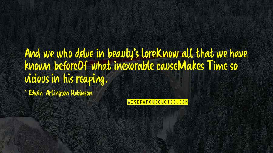 Death And Beauty Quotes By Edwin Arlington Robinson: And we who delve in beauty's loreKnow all