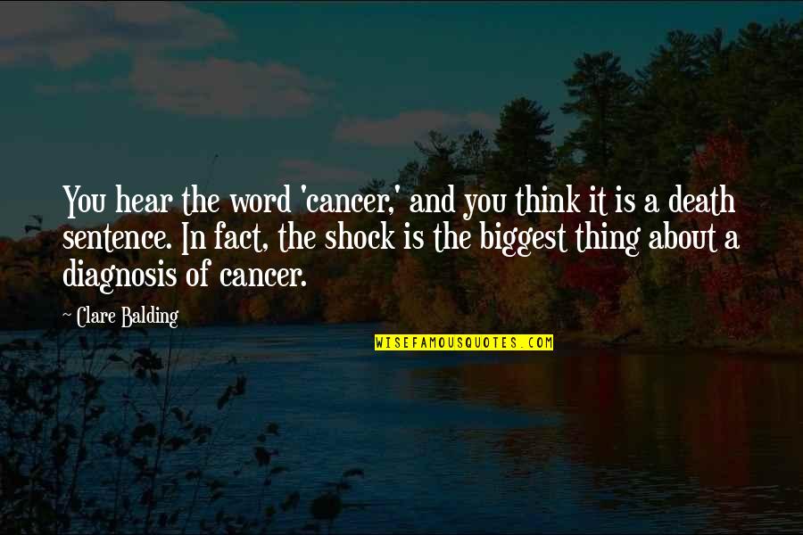 Death And Cancer Quotes By Clare Balding: You hear the word 'cancer,' and you think