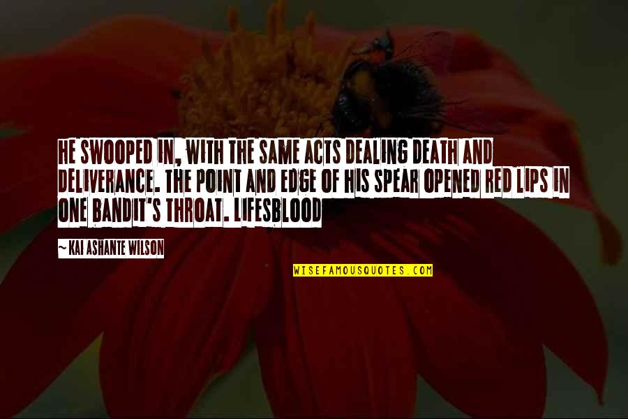 Death And Dealing With It Quotes By Kai Ashante Wilson: he swooped in, with the same acts dealing