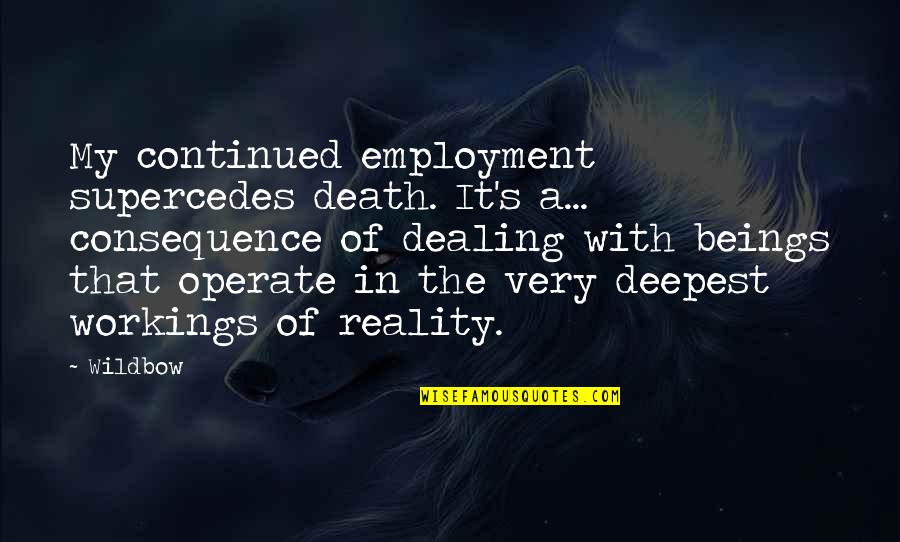 Death And Dealing With It Quotes By Wildbow: My continued employment supercedes death. It's a... consequence