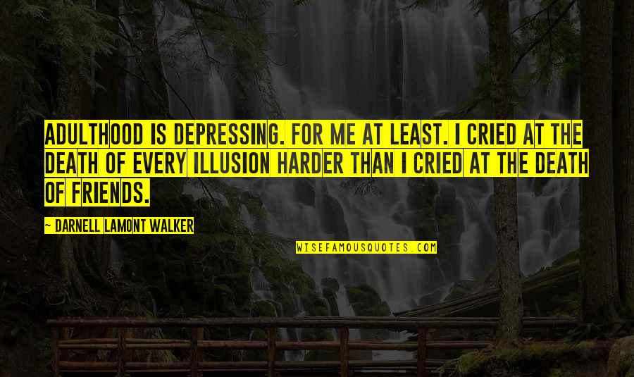 Death And Depression Quotes By Darnell Lamont Walker: Adulthood is depressing. for me at least. i Death And Depression Quotes By Darnell Lamont Walker: Adulthood is depressing. for me at least. i
