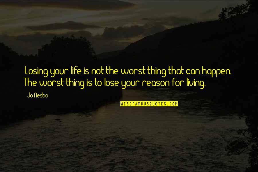 Death And Depression Quotes By Jo Nesbo: Losing your life is not the worst thing Death And Depression Quotes By Jo Nesbo: Losing your life is not the worst thing