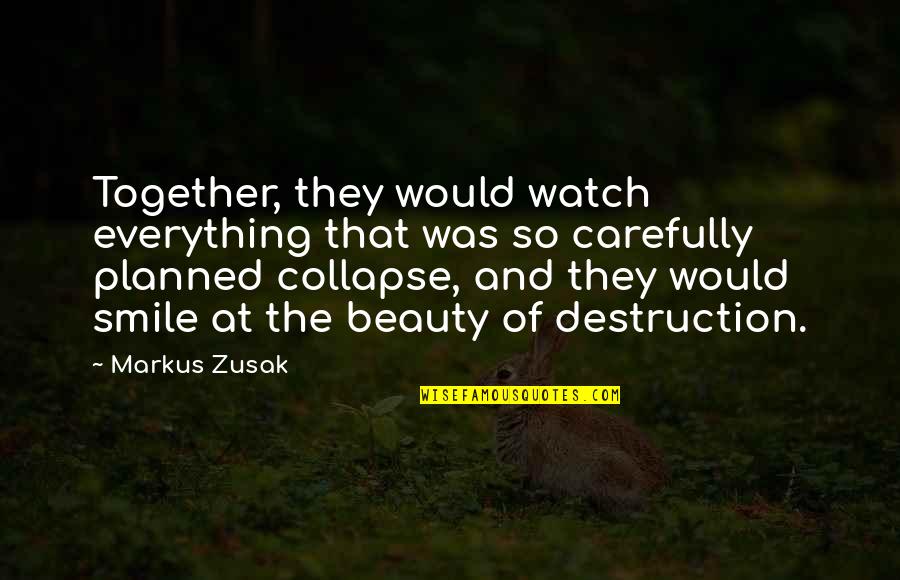 Death And Destruction Quotes By Markus Zusak: Together, they would watch everything that was so
