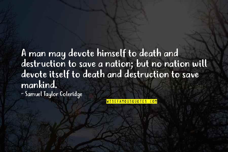 Death And Destruction Quotes By Samuel Taylor Coleridge: A man may devote himself to death and