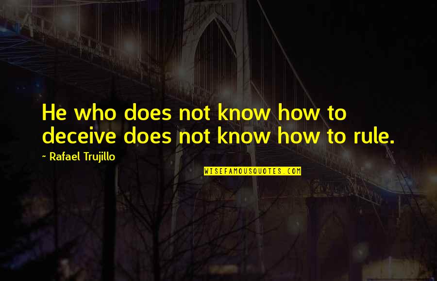 Death And Dying Christian Quotes By Rafael Trujillo: He who does not know how to deceive Death And Dying Christian Quotes By Rafael Trujillo: He who does not know how to deceive