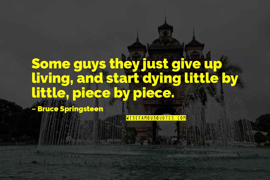 Death And Dying Quotes By Bruce Springsteen: Some guys they just give up living, and