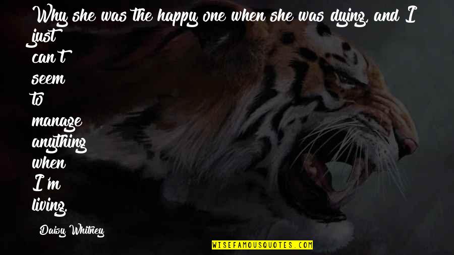 Death And Dying Quotes By Daisy Whitney: Why she was the happy one when she