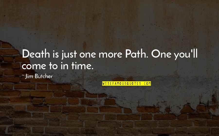 Death And Dying Quotes By Jim Butcher: Death is just one more Path. One you'll