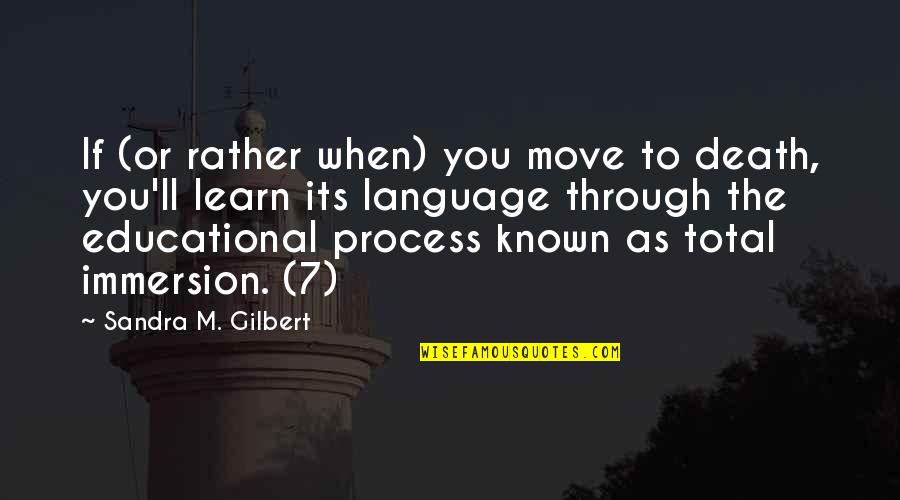 Death And Dying Quotes By Sandra M. Gilbert: If (or rather when) you move to death,