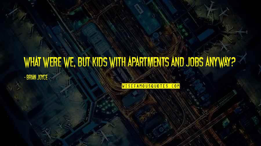 Death And Dying Young Quotes By Brian Joyce: What were we, but kids with apartments and