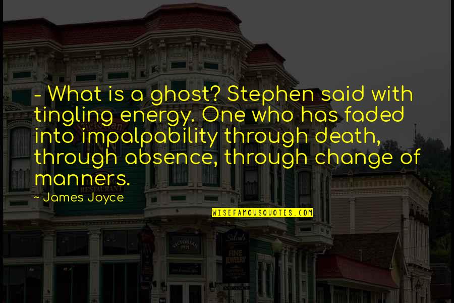 Death And Energy Quotes By James Joyce: - What is a ghost? Stephen said with