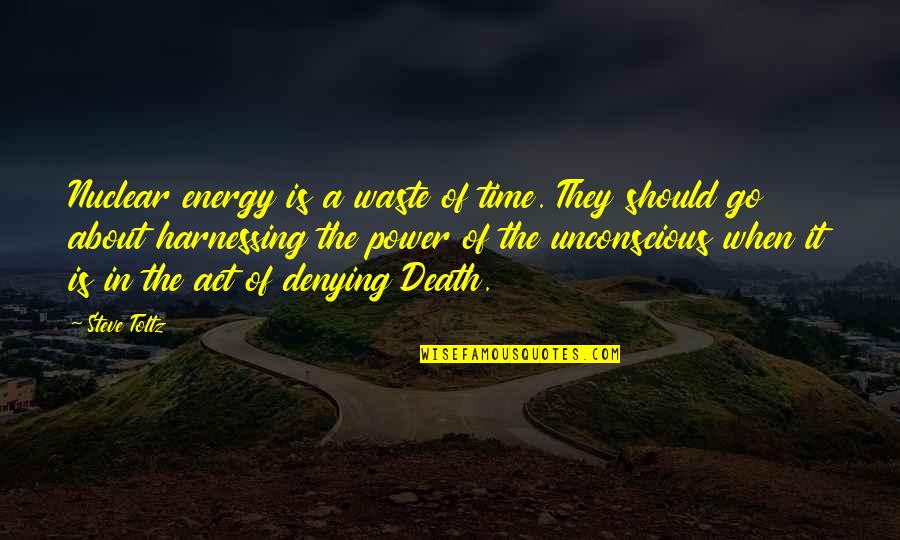 Death And Energy Quotes By Steve Toltz: Nuclear energy is a waste of time. They