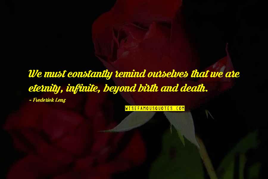 Death And Eternity Quotes By Frederick Lenz: We must constantly remind ourselves that we are