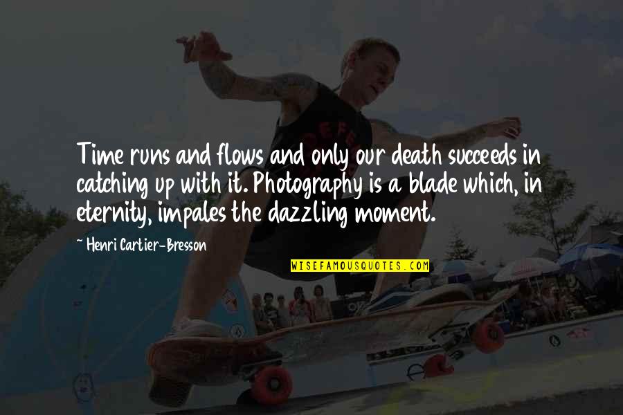 Death And Eternity Quotes By Henri Cartier-Bresson: Time runs and flows and only our death Death And Eternity Quotes By Henri Cartier-Bresson: Time runs and flows and only our death