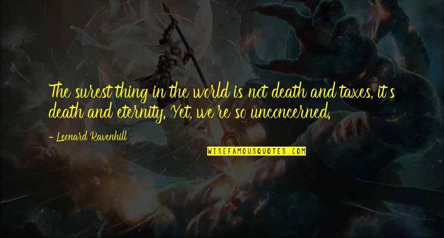 Death And Eternity Quotes By Leonard Ravenhill: The surest thing in the world is not Death And Eternity Quotes By Leonard Ravenhill: The surest thing in the world is not