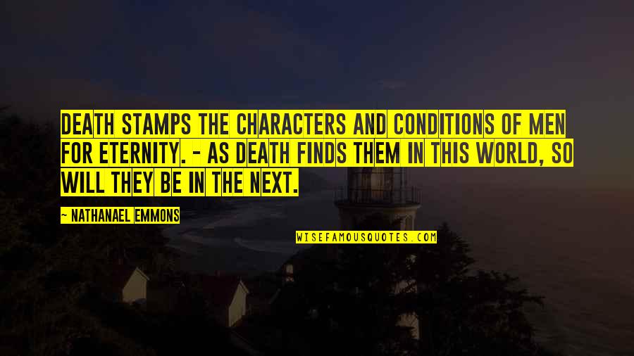 Death And Eternity Quotes By Nathanael Emmons: Death stamps the characters and conditions of men Death And Eternity Quotes By Nathanael Emmons: Death stamps the characters and conditions of men